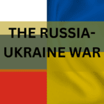 THE RUSSIA-UKRAINE WAR CAUSES AND IMPACTS