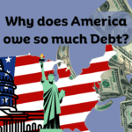 Why does America owe so much Debt