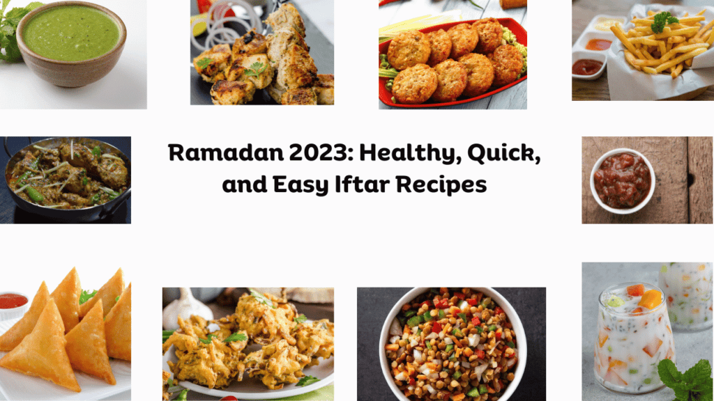 Ramadan 2023 Healthy, Quick, and Easy Iftar Recipes