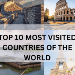 TOP 10 MOST VISITED COUNTRIES OF THE WORLD