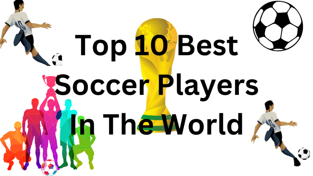 Top 10 Best Soccer Players In The World