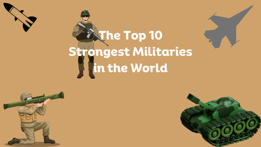 The Top 10 Strongest Militaries in the World