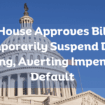 US House Approves Bill to Temporarily Suspend Debt Ceiling, Averting Impending Default