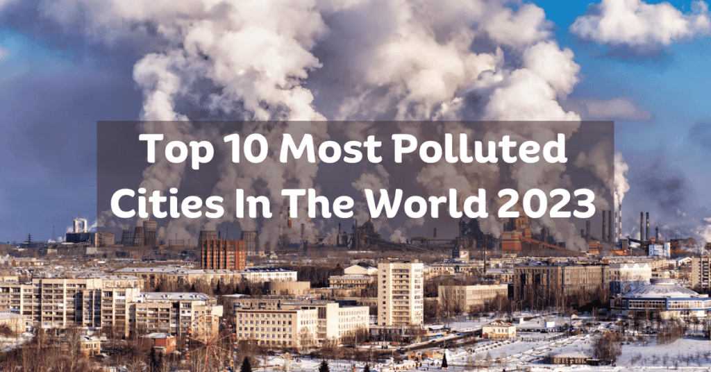 Most Polluted Cities In The World 2023