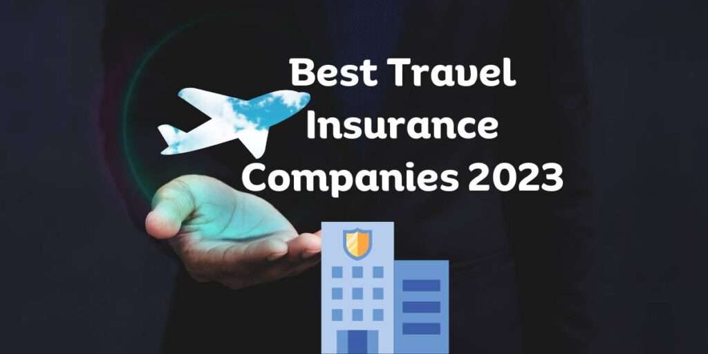 Best Travel Insurance Companies 2023