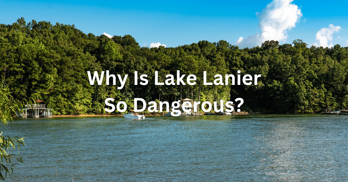 Why Is Lake Lanier So Dangerous?