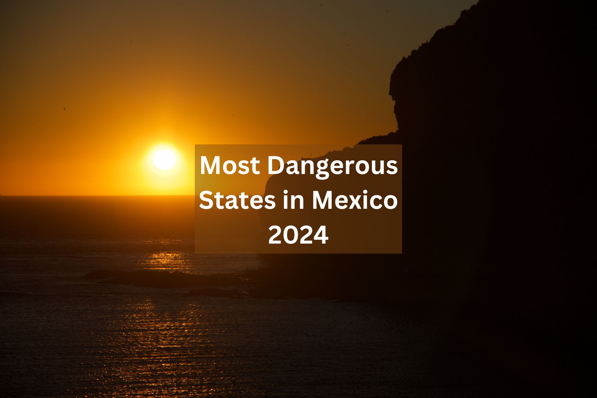 Most Dangerous States in Mexico